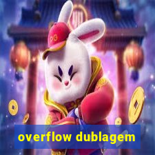 overflow dublagem